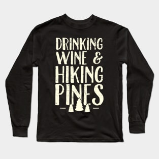 Drinking wine and hiking pines Long Sleeve T-Shirt